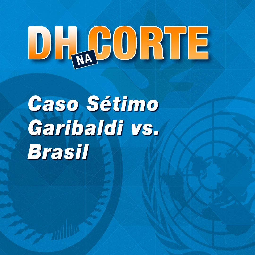 Caso Sétimo Garibaldi vs. Brasil Caso Setimo Garibaldi vs. Brasil