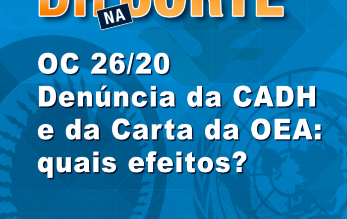 OC 26/20 Denúncia da CADH e da Carta da OEA: quais efeitos?
