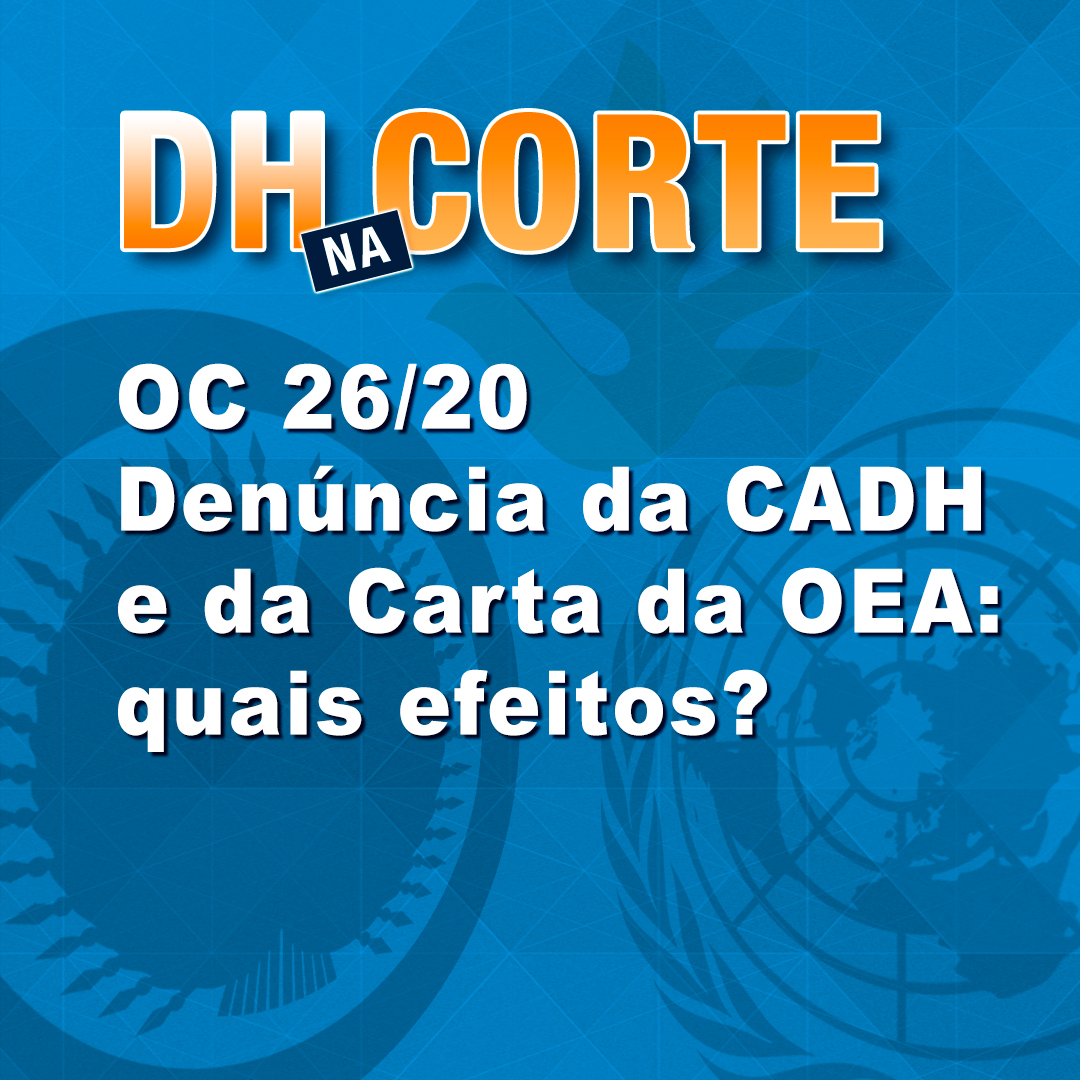 OC 26/20 Denúncia da CADH e da Carta da OEA: quais efeitos?